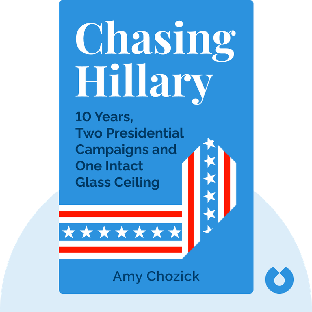 Chasing Hillary audiobook cover - Ten Years, Two Presidential Campaigns and One Intact Glass Ceiling