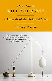 How Not to Kill Yourself: A Portrait of the Suicidal Mind cover