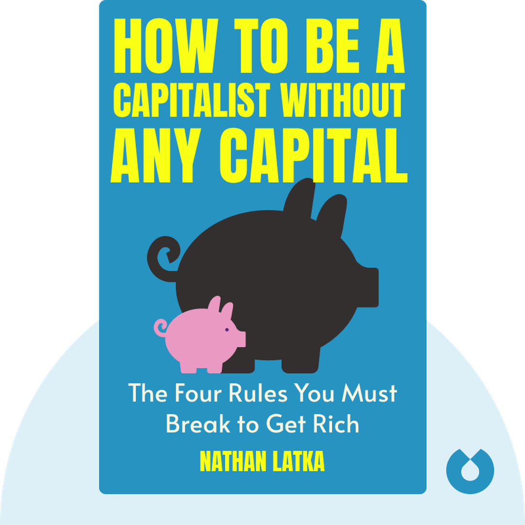 How to Be a Capitalist Without Any Capital audiobook cover - The Four Rules You Must Break to Get Rich