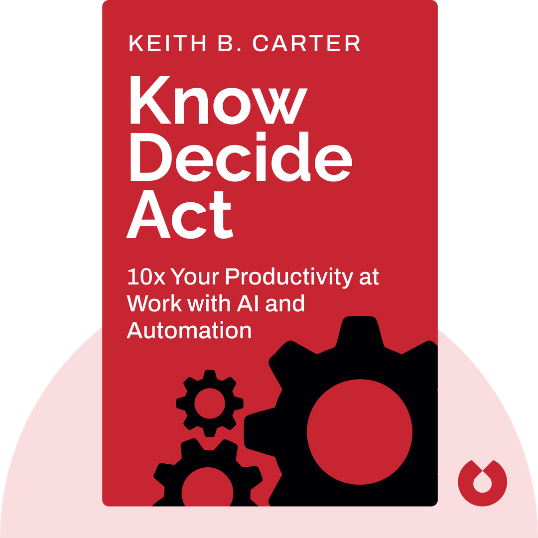 Know Decide Act audiobook cover - 10x Your Productivity at Work with AI and Automation