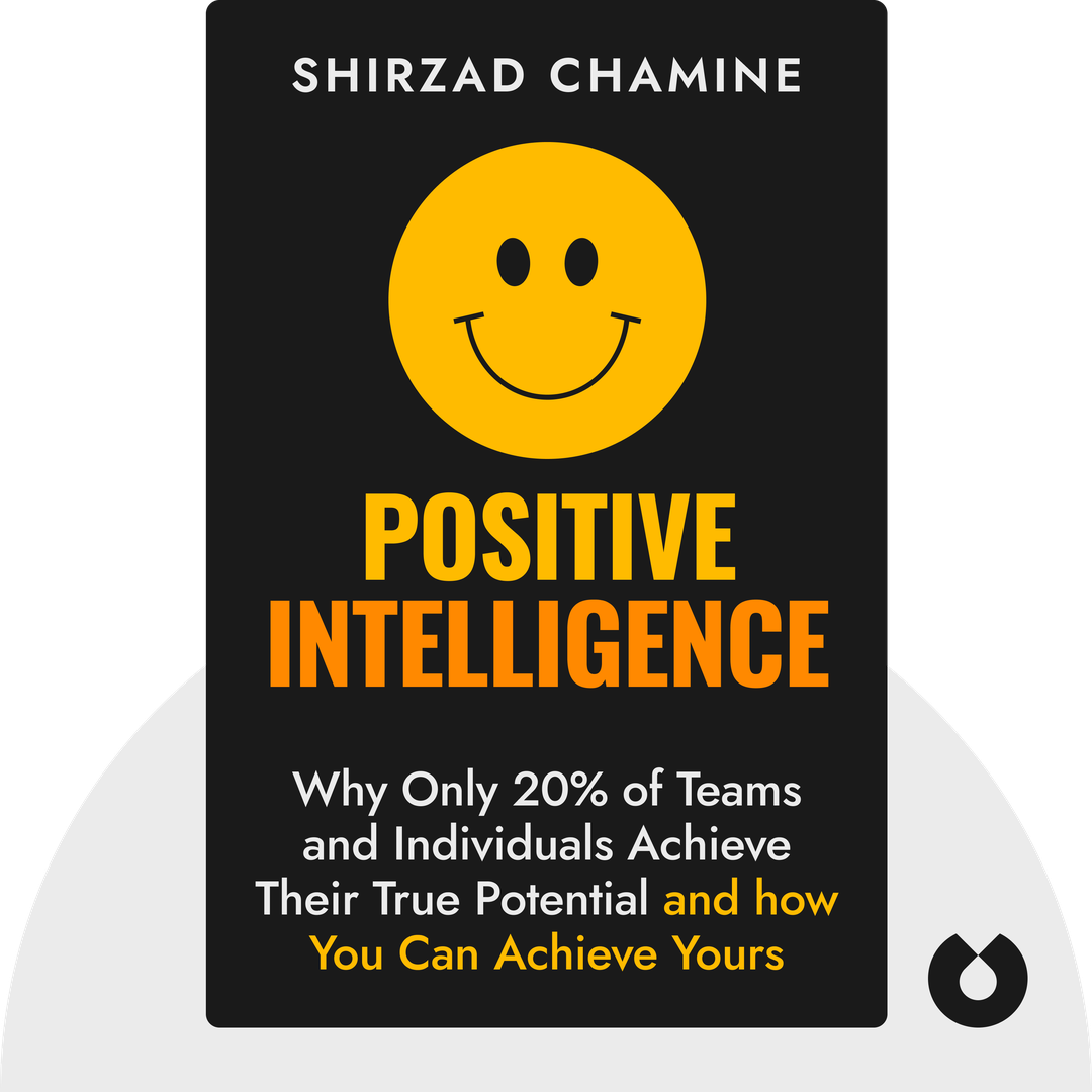 Positive Intelligence audiobook cover - Why Only 20% of Teams and Individuals Achieve Their True Potential and how You Can Achieve Yours