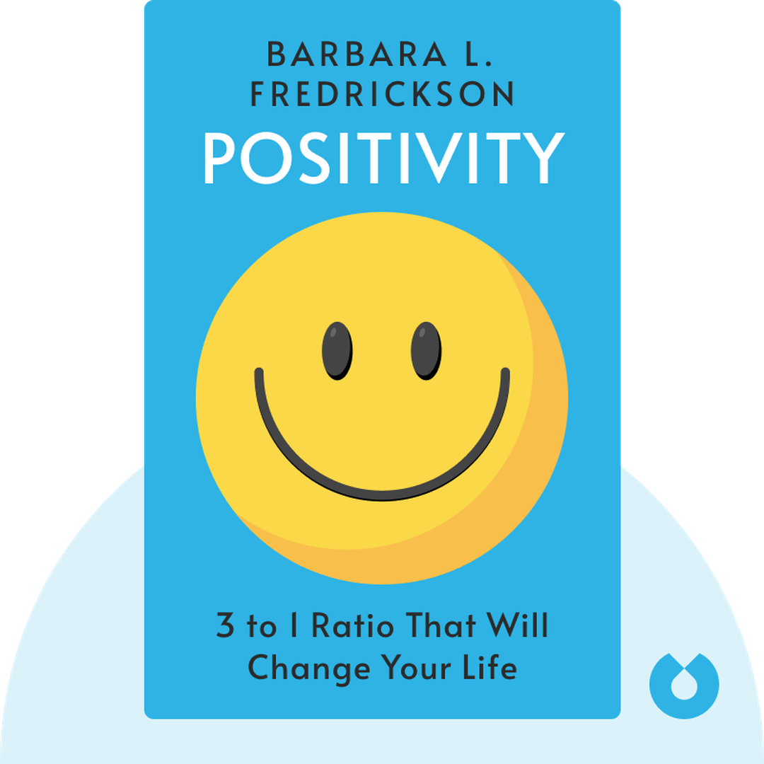 Positivity audiobook cover - Top-Notch Research Reveals the 3 to 1 Ratio That Will Change Your Life