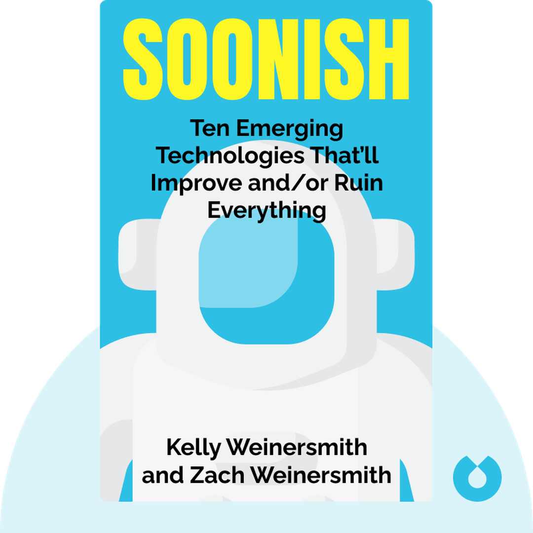 Soonish audiobook cover - Ten Emerging Technologies That’ll Improve and/or Ruin Everything