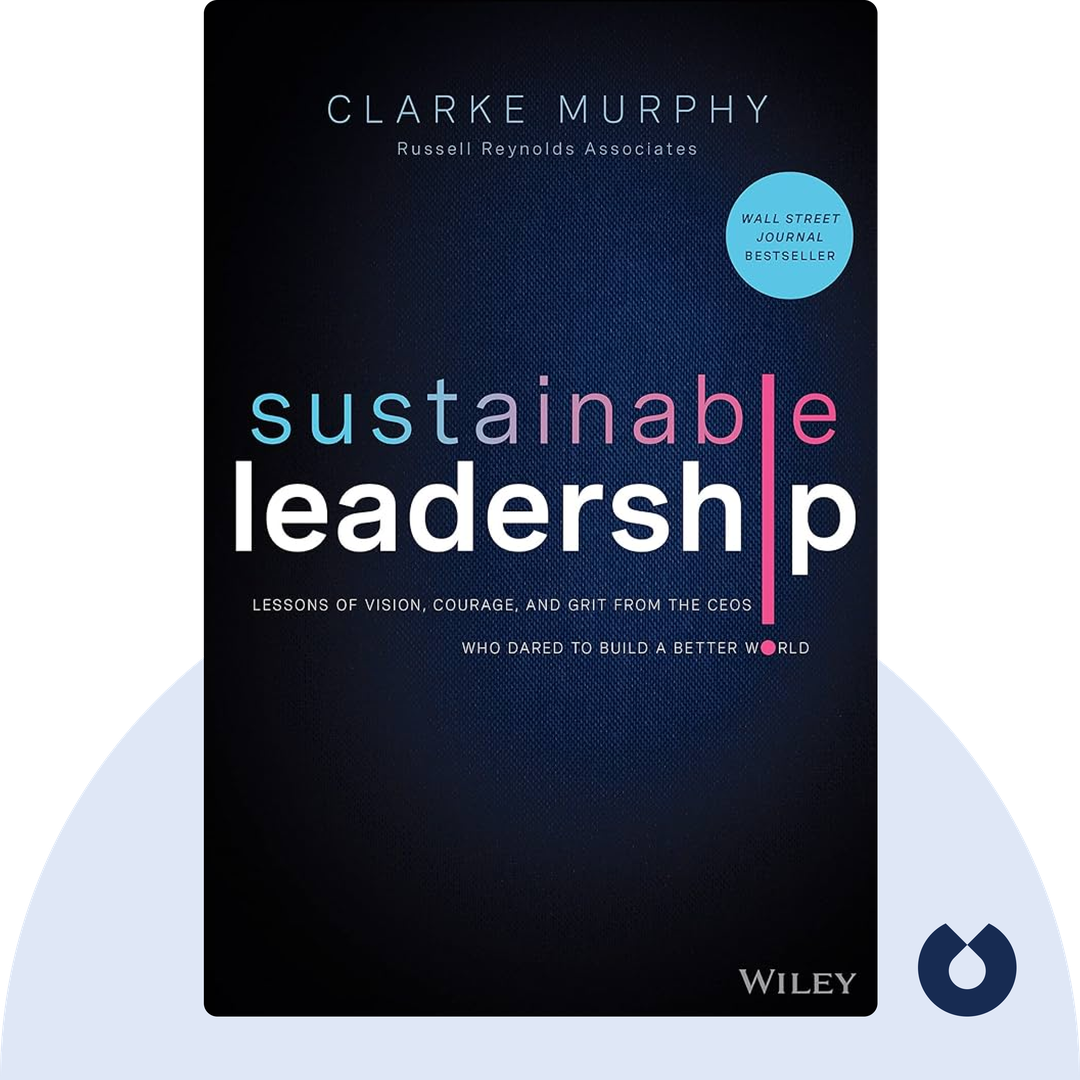 Sustainable Leadership audiobook cover - Lessons of Vision, Courage, and Grit from the CEOs Who Dared to Build a Better World