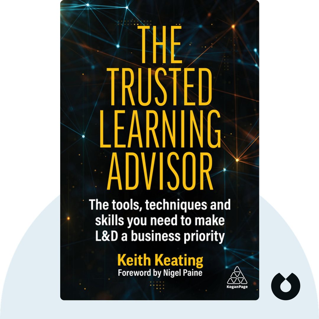 The Trusted Learning Advisor audiobook cover - The Tools, Techniques and Skills You Need to Make L&amp;d a Business Priority