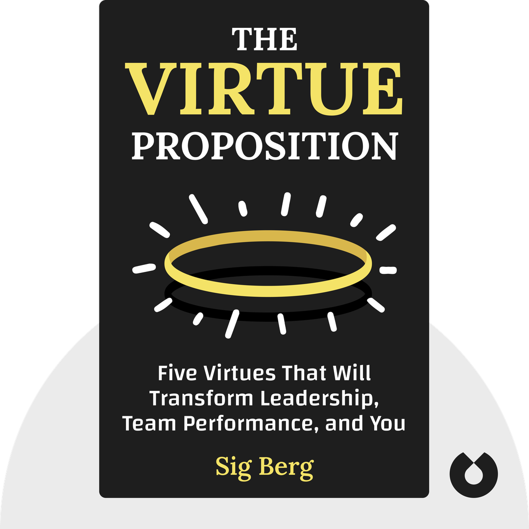 The Virtue Proposition audiobook cover - Five Virtues to Transform Leadership and Team Performance